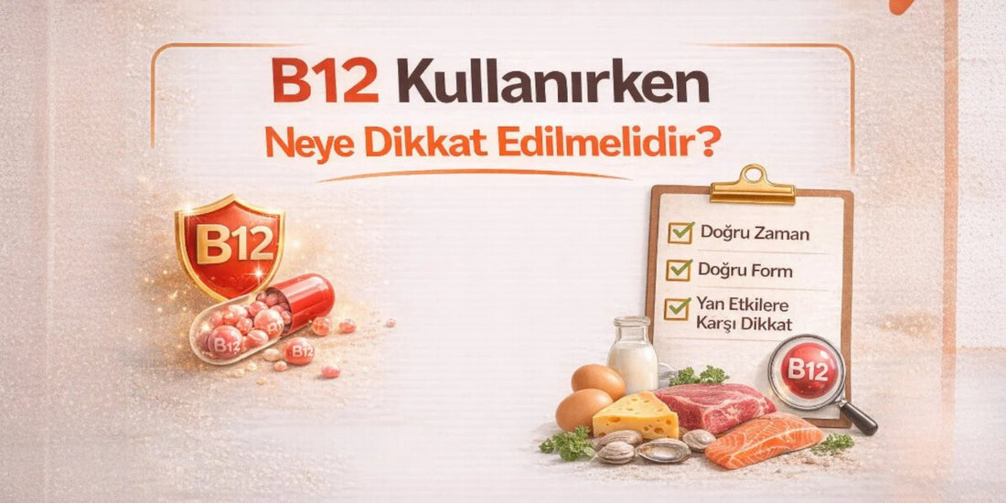 B12 Kullanırken Neye Dikkat Edilmelidir?